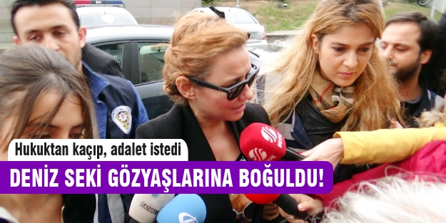 Deniz Seki gözyaşlarına boğuldu