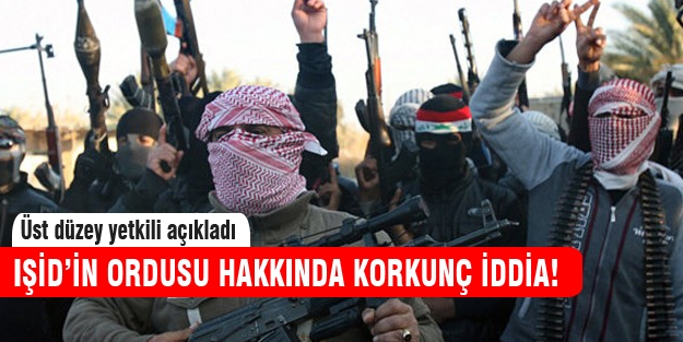 IŞİD'in ordusu hakkında korkunç iddia!