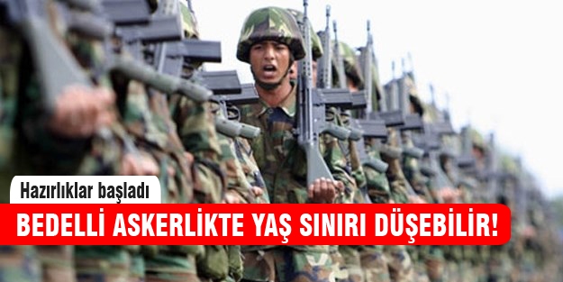 Bedelli askerlikte yaş sınırı düşebilir!