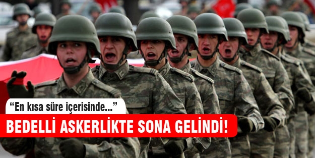 Bedelli askerlikte son karar Başbakan'ın