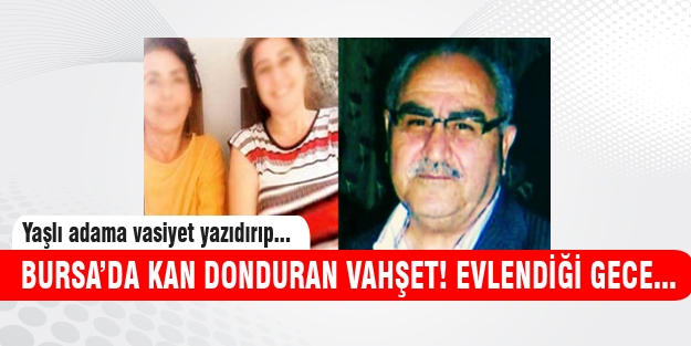 Bursa'da vahşet! Vasiyetname yazdırıp...