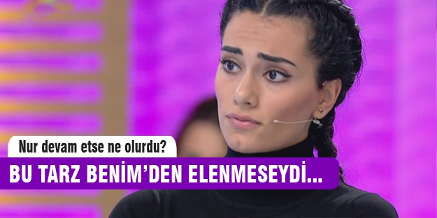 Bu Tarz Benim'den Nur Bozar elenmeseydi...