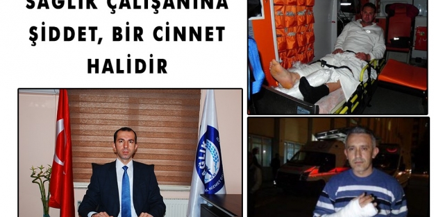 "Sağlıkta şiddete yaptırımlar ağırlaştırılmalı"