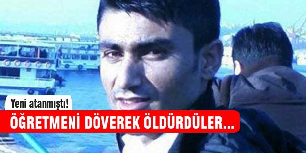 Yeni atanan öğretmeni döverek öldürdüler!