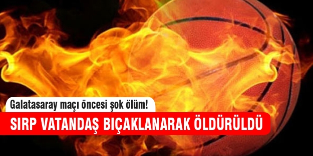 Galatasaray maçı öncesi şok ölüm!