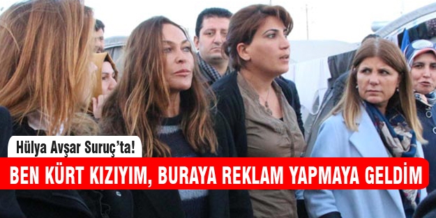 Hülya Avşar Kobanili kadınları ziyaret etti