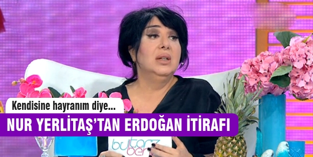 Nur Yerlitaş'ın Erdoğan hayranlığı başına iş açtı!