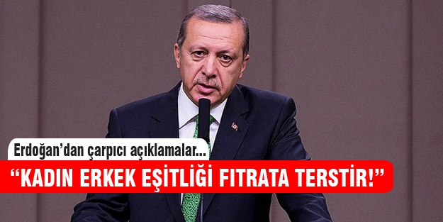 “Kadın erkek eşitliği fıtrata terstir“