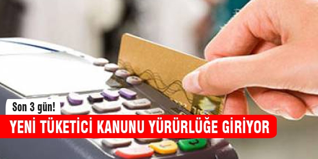 Yeni Tüketici Kanunu için son gün