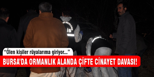 Bursa'da ormanlık alanda çifte cinayet davası