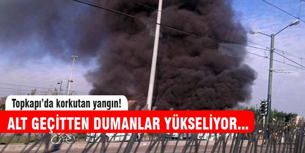 Topkapı Alt Geçidi'nde yangın