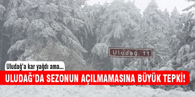 Uludağ'da sezonun açılmamasına büyük tepki!