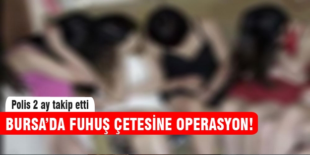Bursa'da fuhuş çetesine operasyon!