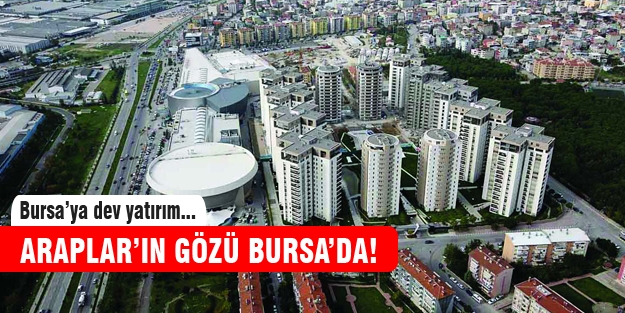 Araplar gözünü Bursa'ya dikti!