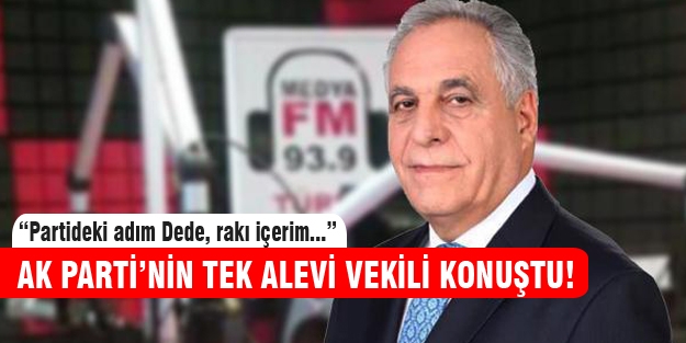 AK Parti'nin tek Alevi vekili konuştu