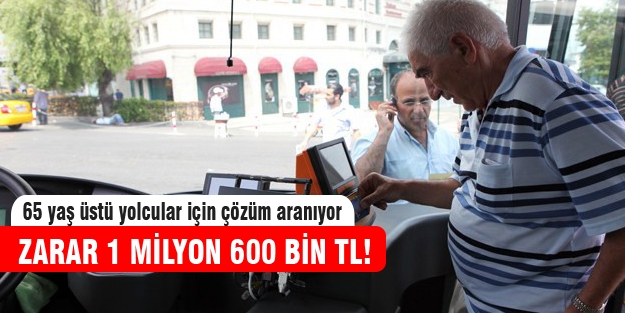65 yaş üstü yolculardan 1 milyon 600 bin TL'lik zarar!