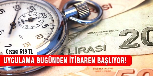 Uygulama bugün başladı! Cezası 519 TL