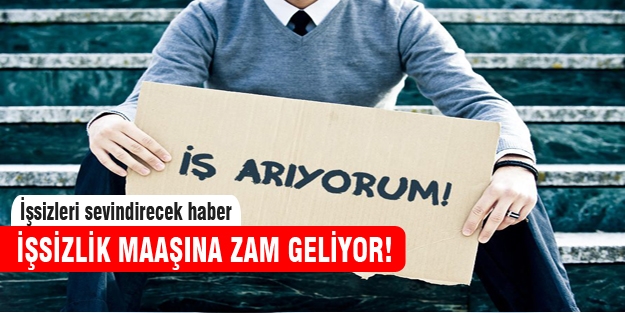 İşsizlik maaşına zam geliyor!