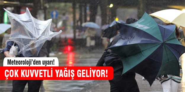 Çok kuvvetli yağış geliyor