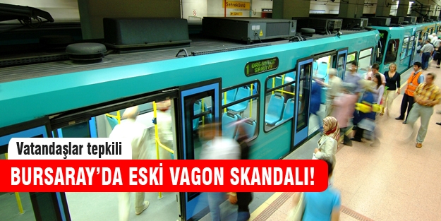 BursaRay'da eski vagon skandalı!