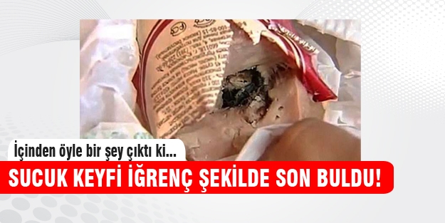 Yediği sucuğun içinden çıkan şok etti!