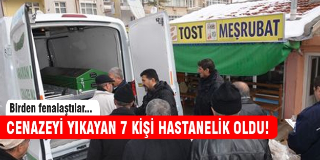 Cenaze yıkayan 7 kişi hastanelik oldu!