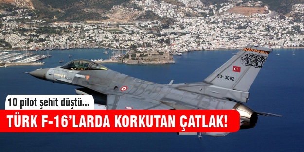 Türk F-16'larda korkutan gerçek!