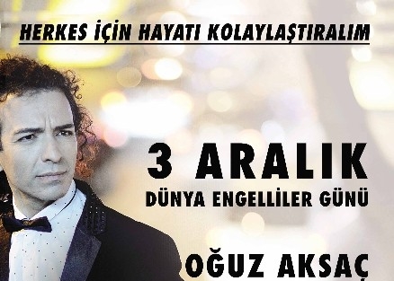 Oğuz Aksaç Engelliler Günü İçin Söyleyecek