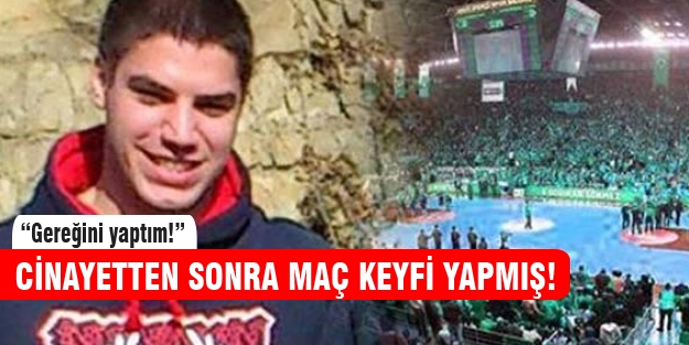 Cinayetten sonra maç keyfi yapmış