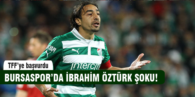 Bursaspor'da İbrahim Öztürk şoku