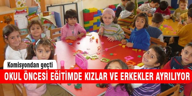 Okul öncesinde kız erkek ayrımı komisyondan geçti