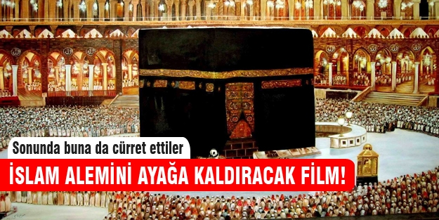 Bu film İslam dünyasını ayağa kaldıracak!