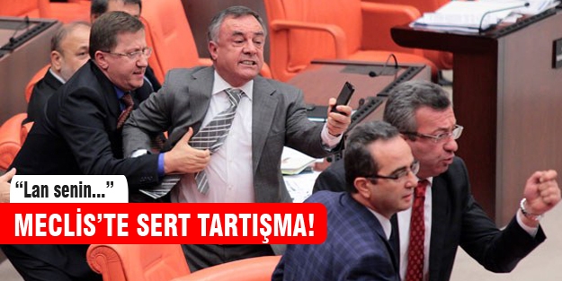 Meclis'te sert tartışma