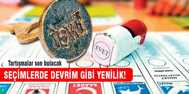 Seçimlerde devrim gibi yenilik!