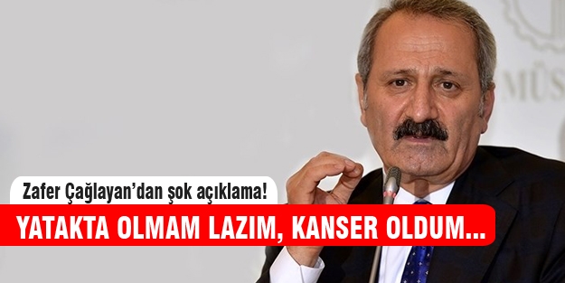 Çağlayan "Kanser oldum"