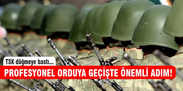 TSK profesyonel ordu için düğmeye bastı