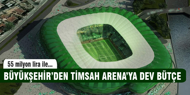 Büyükşehir'den Timsah Arena'ya dev bütçe