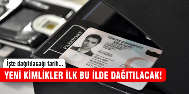 İşte yeni kimliklerin dağıtılacağı tarih