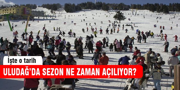 Uludağ'da sezon ne zaman açılıyor?