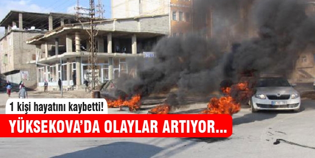 Yüksekova'da gerginlik artıyor, 1 ölü