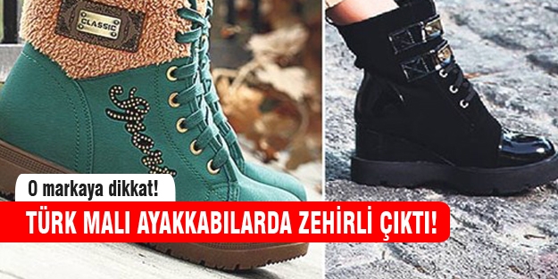 Türk malı ayakkabılar da zehir çıktı!