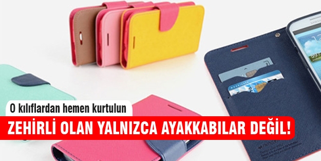 Akıllı telefon ve tablet kılıfları da zehirli!