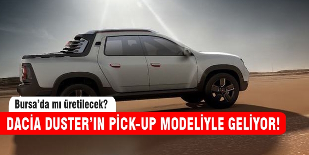 Bursa, Duster'ın pick-up'ını kapacak mı?