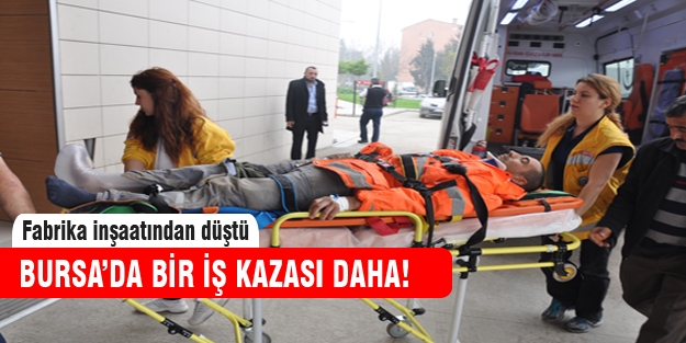 Bursa'da bir iş kazası daha!
