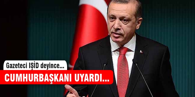 Erdoğan'dan gazeteciye uyarı