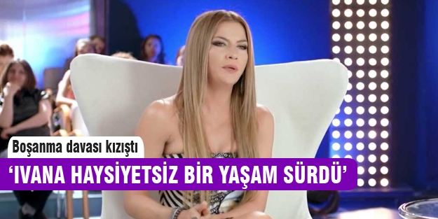 'Ivana Sert haysiyetsiz bir yaşam sürdü'