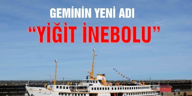 Yolcu Gemisinin İsmine “yiğit İnebolu” Konuldu