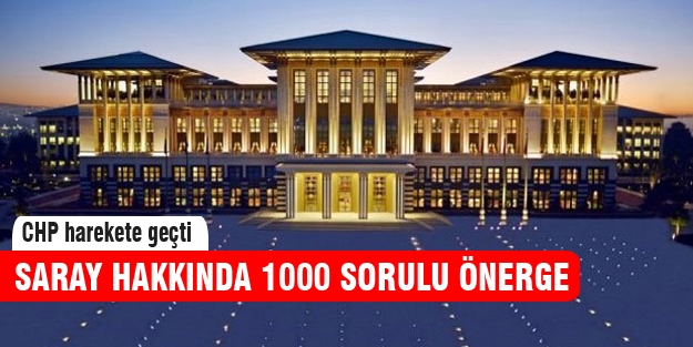 Cumhurbaşkanlığı Sarayı için 1000 sorulu önerge!
