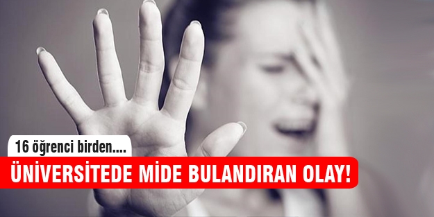 Üniversitede mide bulandıran taciz