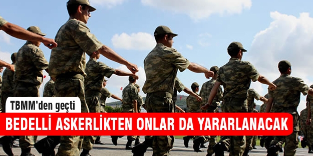 Bedelli askerlik yasalaştı! Onlar da yararlanacak